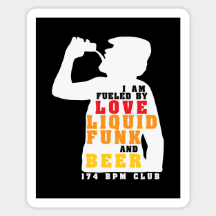 I am Fueled by Love Liquid Funk and Beer ( 174 Bpm Club ) Sticker